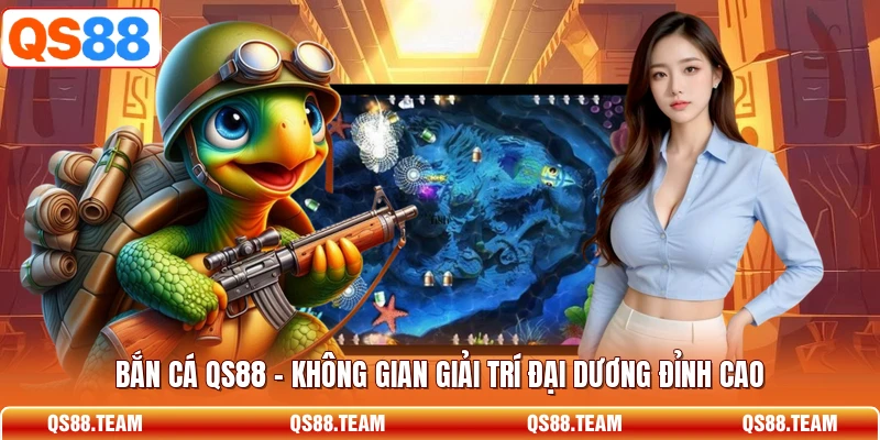 Bắn Cá QS88 - Không Gian Giải Trí Đại Dương Đỉnh Cao