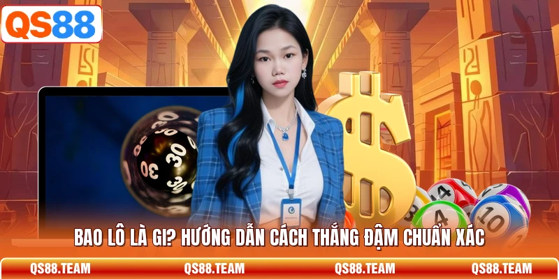 Bao Lô Là Gi? Hướng Dẫn Cách Thắng Đậm Chuẩn Xác