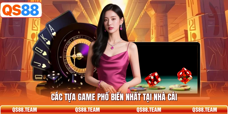 Các tựa game phổ biến nhất tại nhà cái