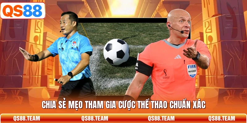Chia sẻ mẹo tham gia cược thể thao chuẩn xác
