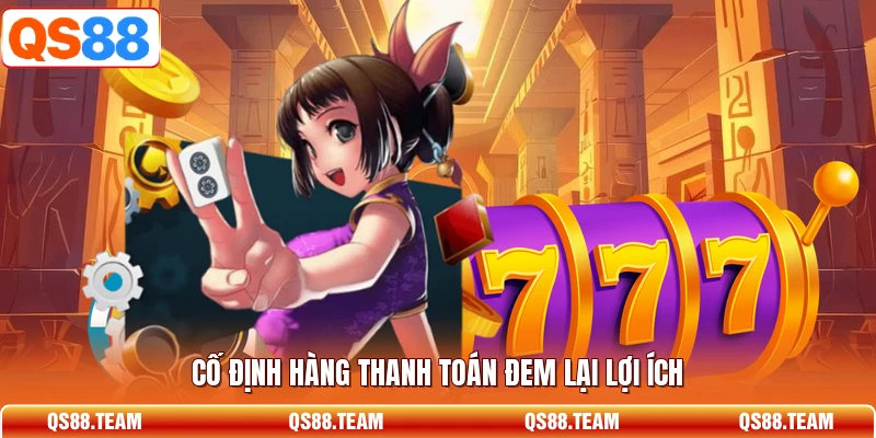 Cố định hàng thanh toán đem lại lợi ích