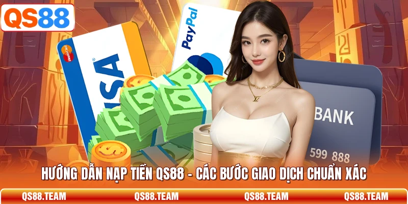 Hướng Dẫn Nạp Tiền QS88 - Các Bước Giao Dịch Chuẩn Xác