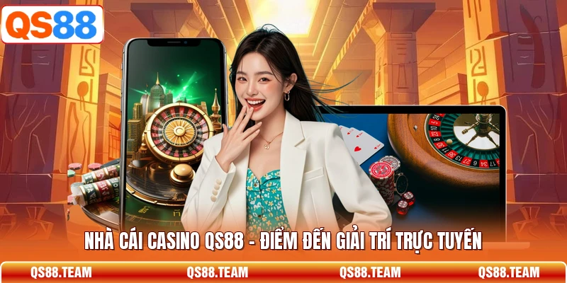 Nhà Cái Casino QS88 - Điểm Đến Giải Trí Trực Tuyến