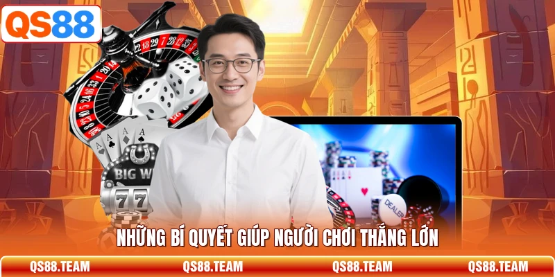 Những bí quyết giúp người chơi thắng lớn