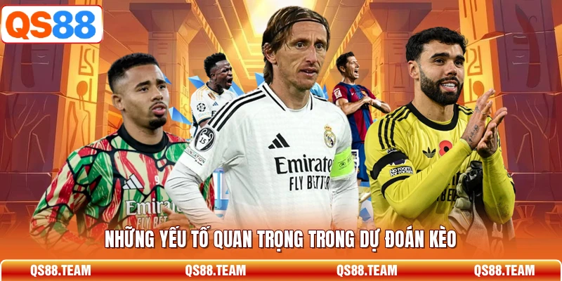 Những yếu tố quan trọng trong dự đoán kèo