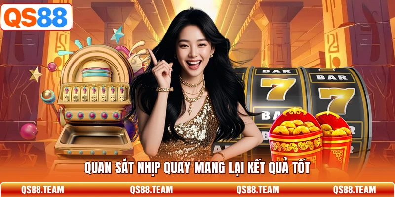 Quan sát nhịp quay mang lại kết quả tốt
