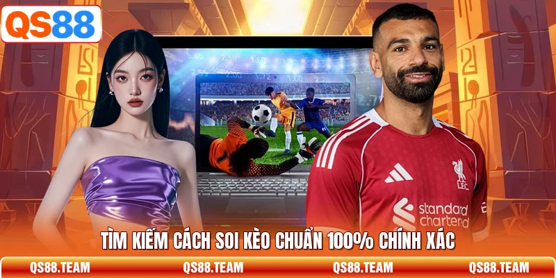 Tìm kiếm cách soi kèo chuẩn 100% chính xác