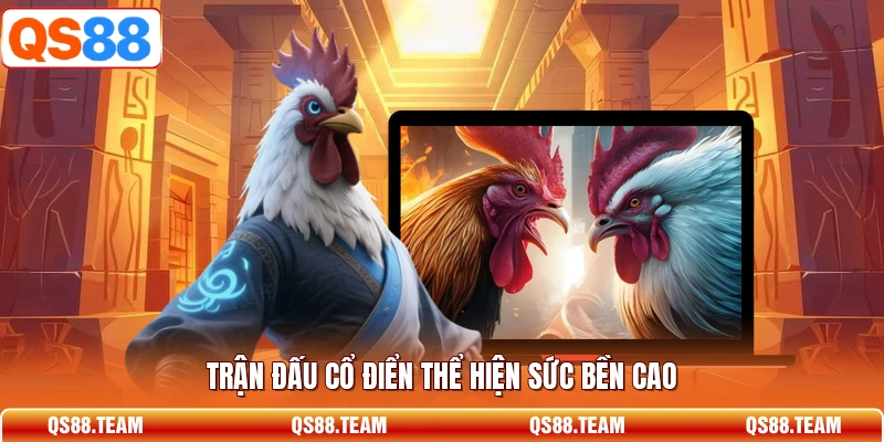 Trận đấu cổ điển thể hiện sức bền cao
