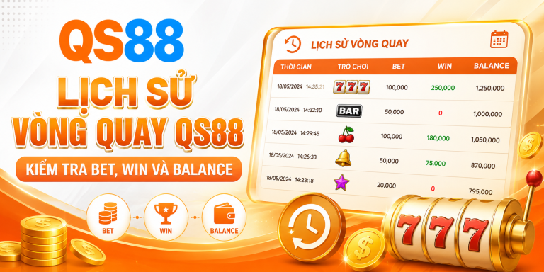 Lịch Sử Vòng Quay QS88 – Kiểm Tra Bet, Win Và Balance